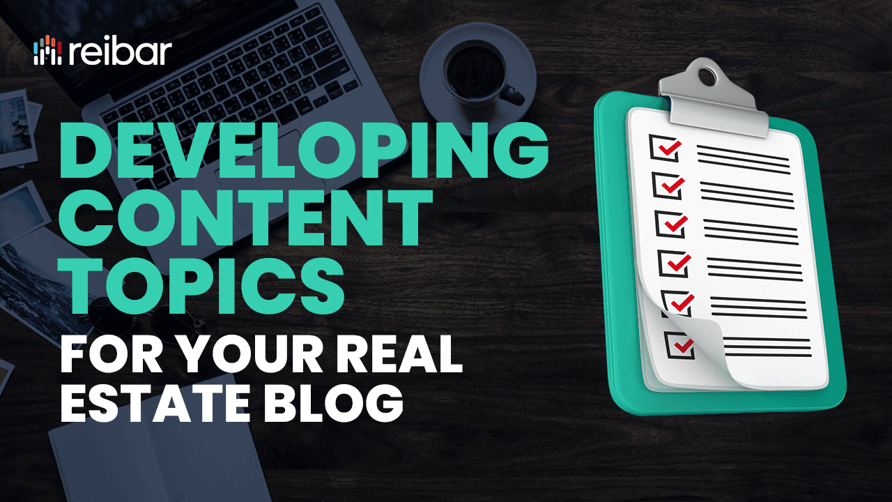 Developing Content Topics For Your Real Estate Blog Developing Content Topics For Your Real Estate Blog